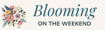 Blooming On The Weekend